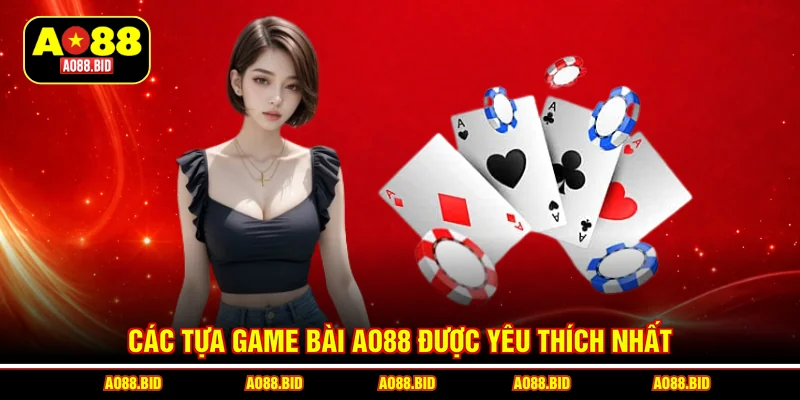 Các tựa game bài AO88 được yêu thích nhất