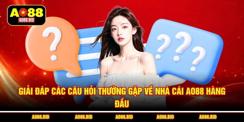 Giải đáp các câu hỏi thường gặp về nhà cái AO88 hàng đầu