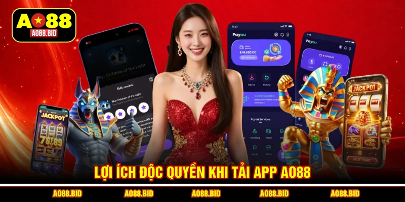 Lợi ích độc quyền khi tải app AO88