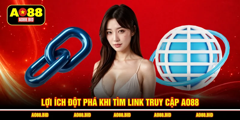 Lợi ích đột phá khi tìm link truy cập AO88