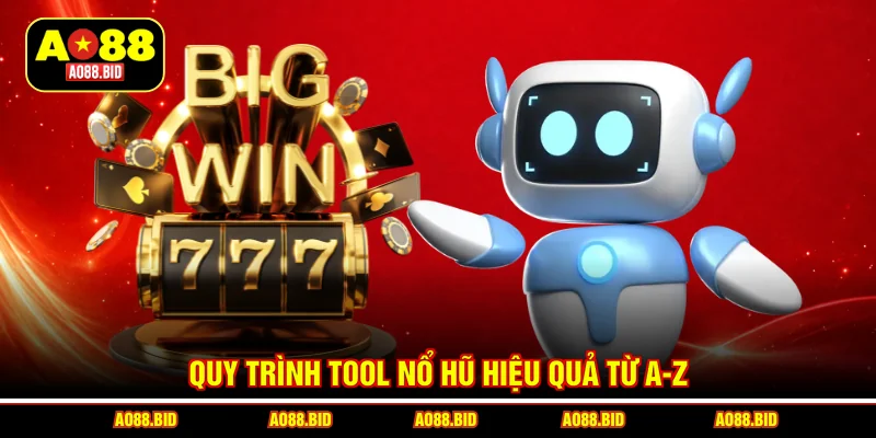 Quy trình tool nổ hũ hiệu quả từ A-Z