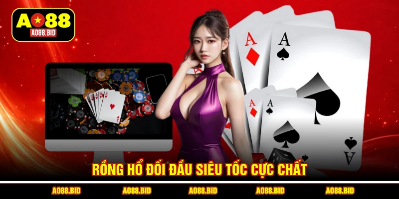 Rồng hổ đối đầu siêu tốc cực chất