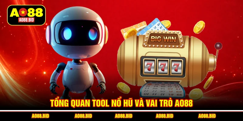 Tổng quan tool nổ hũ và vai trò AO88