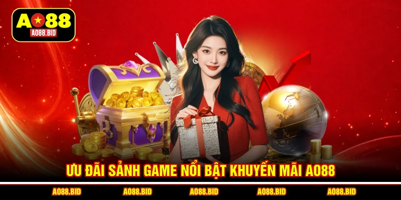 Ưu đãi sảnh game nổi bật khuyến mãi AO88