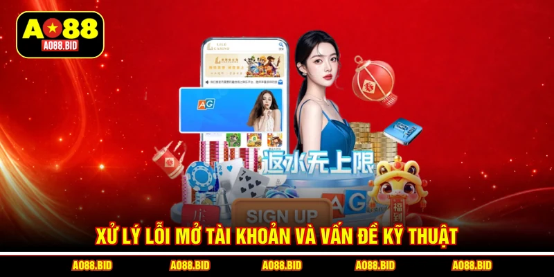 Xử lý lỗi mở tài khoản và vấn đề kỹ thuật